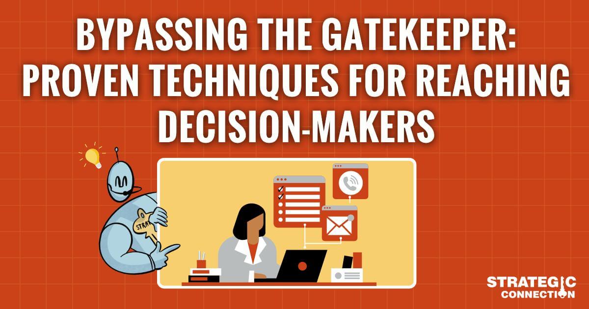 Bypassing the Gatekeeper: Proven Techniques for Reaching Decision-Makers